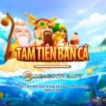 Giới thiệu sơ lược về game Tam Tiên Bắn Cá